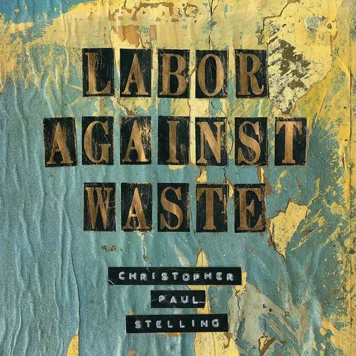Christopher Paul Stelling: Labor Against Waste - COMPACT DISCS
